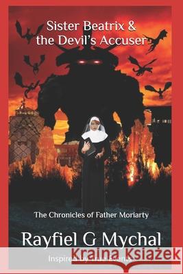 Sister Beatrix & the Devil's Accuser: The Chronicles of Father Moriarty Rayfiel G Mychal   9798592563898 Independently Published - książka