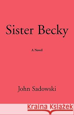 Sister Becky John Sadowski 9780595416189 iUniverse - książka