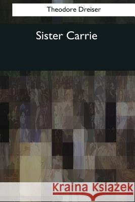 Sister Carrie Theodore Dreiser 9781544097039 Createspace Independent Publishing Platform - książka