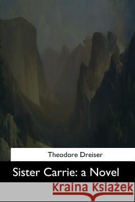 Sister Carrie Theodore Dreiser 9781544873947 Createspace Independent Publishing Platform - książka