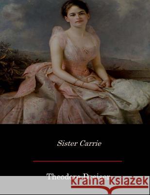 Sister Carrie Theodore Dreiser 9781548160968 Createspace Independent Publishing Platform - książka