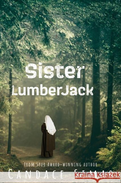Sister Lumberjack Candace Simar 9781682011508 North Star Press of Saint Cloud Inc - książka