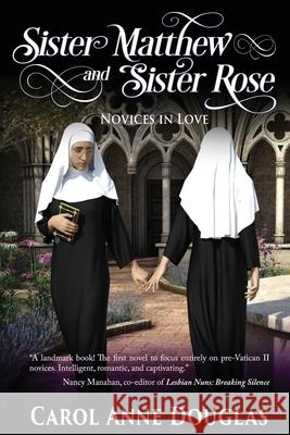 Sister Matthew and Sister Rose: Novices in Love Carol Anne Douglas 9780996772297 Hermoine Books - książka