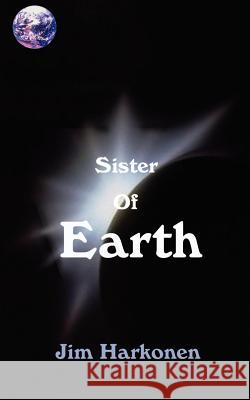 Sister of Earth Jim Harkonen 9780759630437 Authorhouse - książka