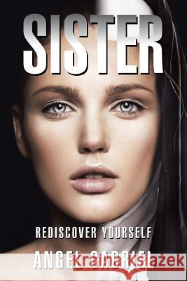 Sister: Rediscover Yourself Angel Gabriel 9781482803303 Partridge Publishing - książka