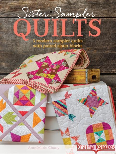 Sister Sampler Quilts: 3 Modern Sampler Quilts with Paired Sister Blocks Annemarie Chany 9781440245039 Fons & Porter - książka