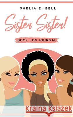 Sister Sister! Book Log Journal Shelia E. Bell 9781735543208 Shelia E. Bell - książka