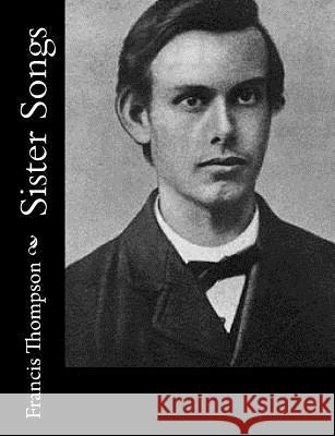 Sister Songs Francis Thompson 9781517120344 Createspace - książka