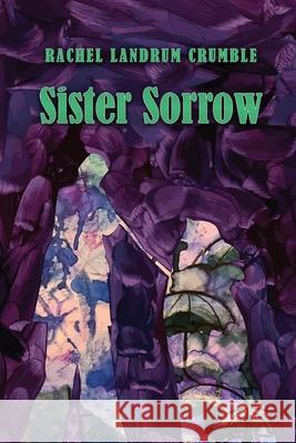 Sister Sorrow Rachel Landrum Crumble 9781646627219 Finishing Line Press - książka