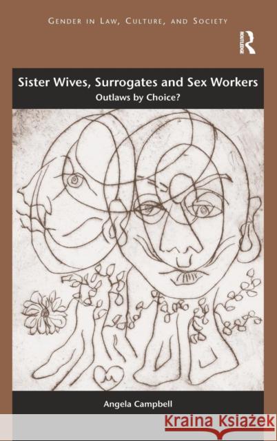 Sister Wives, Surrogates and Sex Workers: Outlaws by Choice? Campbell, Angela 9781409435211 Ashgate Publishing Limited - książka