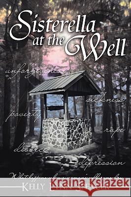 Sisterella at the Well: What Happens When a Woman's Well Runs Dry Spencer, Kelly Lynn 9781420866285 Authorhouse - książka