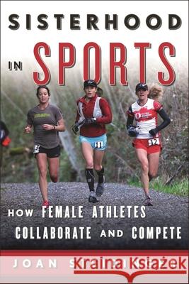 Sisterhood in Sports: How Female Athletes Collaborate and Compete Steidinger, Joan 9781442230330 Rowman & Littlefield Publishers - książka