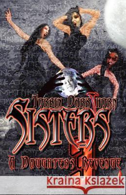 Sisters 3 - Book II - A Daughters Revenge Torbin Darkthorn 9781460989203 Createspace - książka