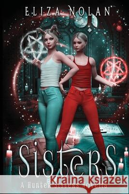 Sisters: A Young Adult Urban Fantasy Novella Eliza Nolan 9781709763717 Independently Published - książka