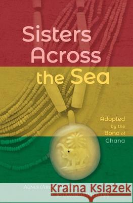 Sisters Across the Sea: Adopted by the Bono of Ghana Agnes Boateng Jo Williams 9781949512267 Monte Ceceri Publishers - książka