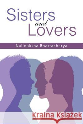 Sisters and Lovers Nalinaksha Bhattacharya 9781482847680 Partridge India - książka