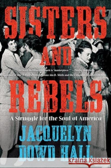 Sisters and Rebels: A Struggle for the Soul of America Jacquelyn Dowd Hall 9780393358568 W. W. Norton & Company - książka