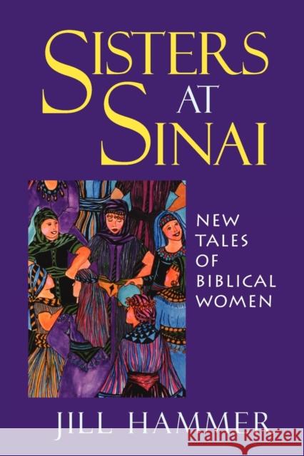 Sisters at Sinai: New Tales of Biblical Women Jill Hammer 9780827608061 Jewish Publication Society of America - książka