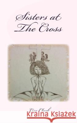 Sisters at The Cross Clark, Lisa 9781539038405 Createspace Independent Publishing Platform - książka