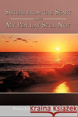 Sisters from the Start and My Pen Lay Still Not Phd Sylvia Johnson-Cooper 9781449049072 Authorhouse - książka