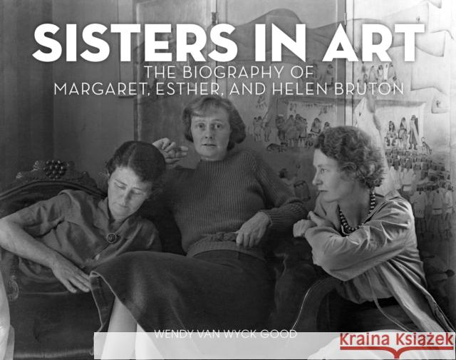 Sisters in Art: The Biography of Margaret, Esther, and Helen Bruton Wendy Va 9781513289519 Graphic Arts Books - książka