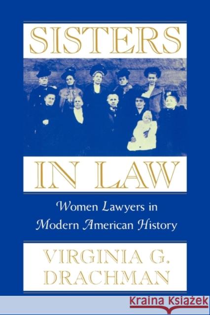 Sisters in Law: Women Lawyers in Modern American History Drachman, Virginia G. 9780674006942 Harvard University Press - książka