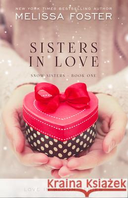 Sisters in Love: Love in Bloom: Snow Sisters, Book 1 Melissa Foster 9781941480526 Everafter Romance - książka