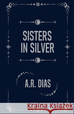 Sisters In Silver A. R. Dias 9781918424621 A.R. Dias - książka