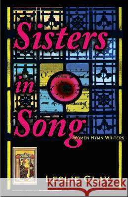 Sisters in Song: Women Hymn Writers Clay, Leslie 9781936688708 Compass Flower Press - książka