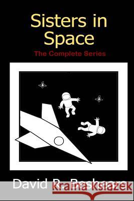 Sisters in Space: The Complete Series David R. Beshears 9780996907743 Greybeard Publishing - książka