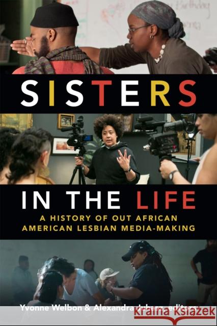 Sisters in the Life: A History of Out African American Lesbian Media-Making Yvonne Welbon Alexandra Juhasz 9780822370864 Duke University Press - książka