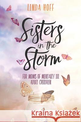 Sisters in the Storm: For Moms of Mentally Ill Adult Children Linda Hoff 9781955711098 Stonebrook Pub. - książka