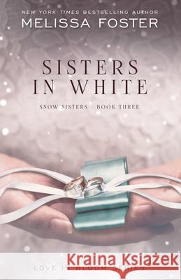 Sisters in White: Love in Bloom: Snow Sisters, Book 3 Melissa Foster 9781941480540 Everafter Romance - książka