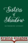 Sisters of Shadow Katherine Livesey 9780008467708 HarperCollins Publishers
