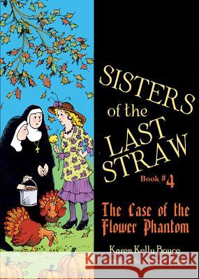 Sisters of the Last Straw, Book 4: The Case of the Flower Phantom Karen Boyce 9781505112009 Tan Books - książka