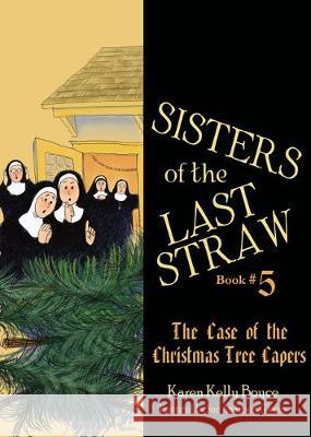 Sisters of the Last Straw: The Case of the Christmas Tree Capers Boyce, Karen Kelly 9781505115871 Tan Books - książka