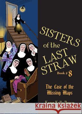 Sisters of the Last Straw Vol 8: The Case of the Missing Maps Karen Kelly Boyce 9781505127546 Tan Books - książka