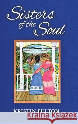 Sisters of the Soul Kristin Ann Fulton 9780960051311 Broadway and Pacific Publishing - książka