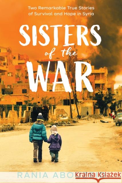 Sisters of the War: Two Remarkable True Stories of Survival and Hope in Syria (Scholastic Focus) Rania Abouzeid 9781338551129 Scholastic Focus - książka