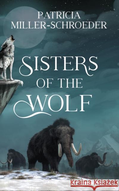 Sisters of the Wolf Patricia Miller-Schroeder 9781459747524 Dundurn Group - książka