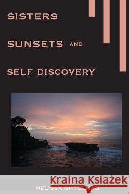 Sisters, Sunsets, and Self Discovery Melissa Laurel Gittelman Mark Peterson Mandie Gittelman 9781499356656 Createspace - książka