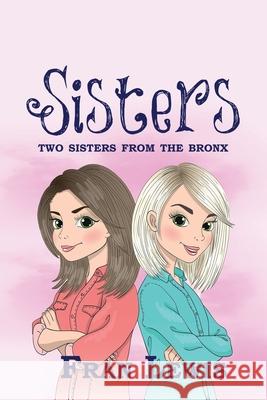 Sisters: Two Sisters from the Bronx Fran Lewis 9781951642952 World Castle Publishing, LLC - książka