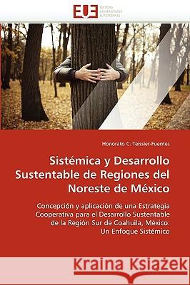 Sistémica y Desarrollo Sustentable de Regiones del Noreste de México Teissier-Fuentes-H 9786131524691 Editions Universitaires Europeennes - książka