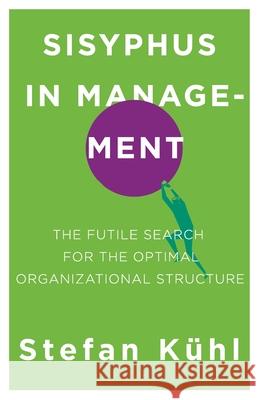 Sisyphus in Management: The Futile Search for the Optimal Organizational Structure K 9781734961904 Organizational Dialogue Press - książka