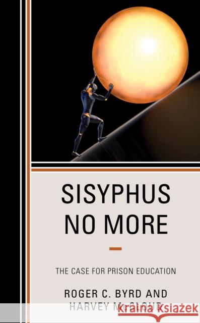 Sisyphus No More: The Case for Prison Education Roger C. Byrd Harvey McCloud 9781538136607 Rowman & Littlefield Publishers - książka