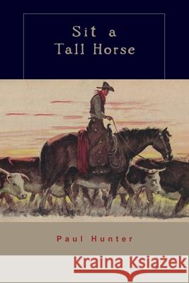 Sit a Tall Horse: Stories of Cowhand Give and Take Paul Hunter 9781885210333 Davila Art & Books - książka