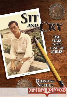 Sit and Cry: Two Years In the Land of Smiles Needle, Burgess S. 9780975370698 Wren Song Press - książka