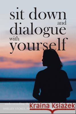 Sit Down and Dialogue with Yourself: Understanding the Multiplicity of our Self-States Stokes, Shelley 9781644623305 Page Publishing, Inc. - książka