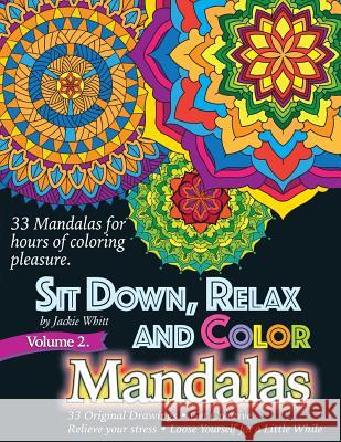 Sit Down, Relax and Color Volume 2 Mandalas: Adult Coloring Book Jackie Whitt 9781537325026 Createspace Independent Publishing Platform - książka