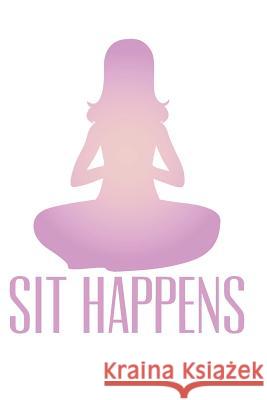 Sit Happens! Yoga Zen Journal Co 9781070548449 Independently Published - książka